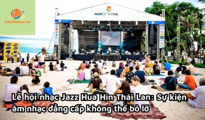 Lễ hội nhạc Jazz Hua Hin Thái Lan: Sự kiện âm nhạc đẳng cấp không thể bỏ lỡ