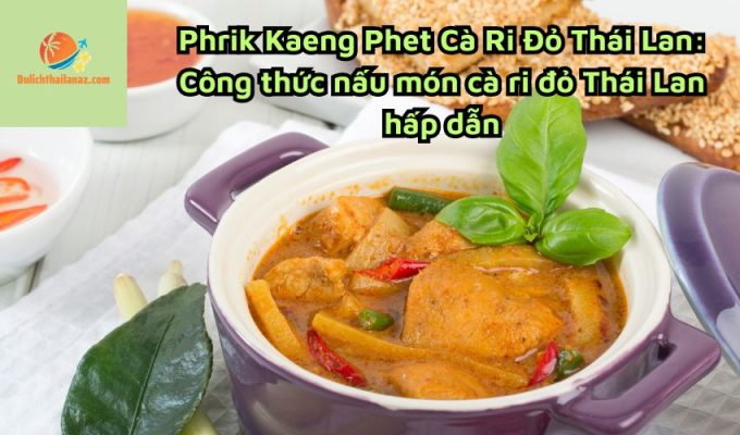 Phrik Kaeng Phet Cà Ri Đỏ Thái Lan: Công thức nấu món cà ri đỏ Thái Lan hấp dẫn