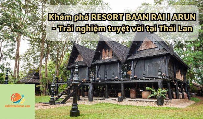 Khám phá RESORT BAAN RAI I ARUN - Trải nghiệm tuyệt vời tại Thái Lan