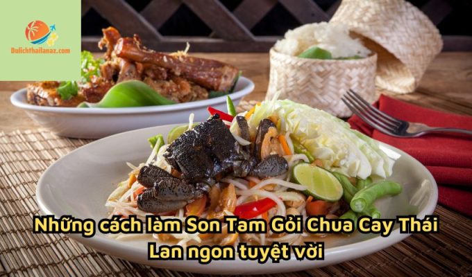 Những cách làm Son Tam Gỏi Chua Cay Thái Lan ngon tuyệt vời