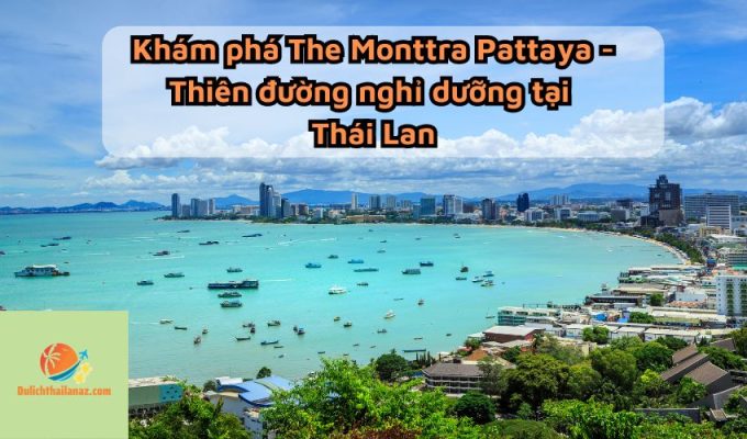 Khám phá The Monttra Pattaya - Thiên đường nghỉ dưỡng tại Thái Lan