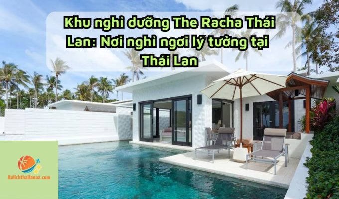 Khu nghỉ dưỡng The Racha Thái Lan: Nơi nghỉ ngơi lý tưởng tại Thái Lan