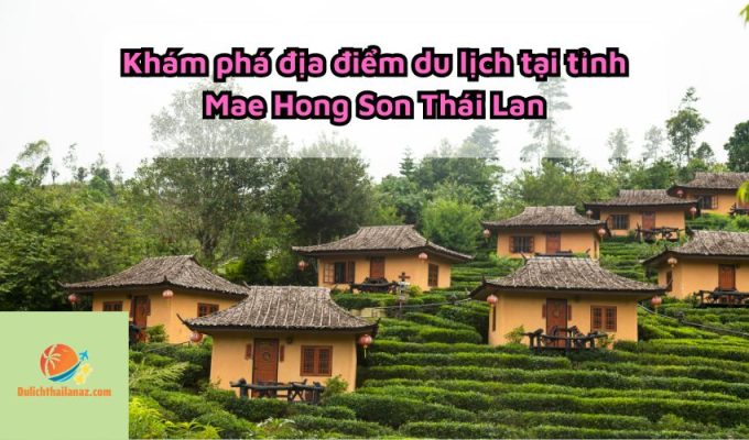 Khám phá địa điểm du lịch tại tỉnh Mae Hong Son Thái Lan