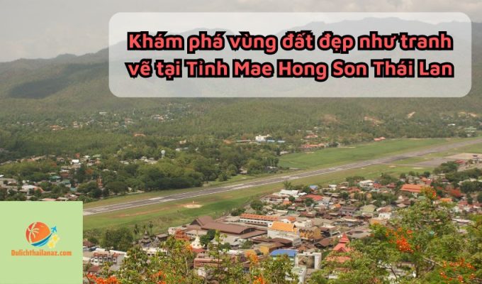 Khám phá vùng đất đẹp như tranh vẽ tại Tỉnh Mae Hong Son Thái Lan